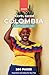 COLOMBIA TRAVEL GUIDE (in 200 pages): Inspiration and ideas for your trip (1 hour travel guides: plan easily your trips.)