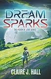 Dream Sparks: The Vision of Light Series Book 1