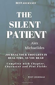 Paperback Best Journals: The Silent Patient: Alex Michaelides: Journal Your Thoughts In Real Time As You Read: Complete With Chapter, Character, and Plot Fields Book