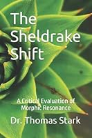 The Sheldrake Shift: A Critical Evaluation of Morphic Resonance 1795493658 Book Cover