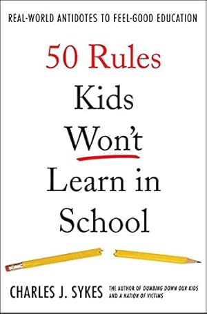 50 Rules Kids Won't Learn in School: Real-World Antidotes to Feel-Good Education