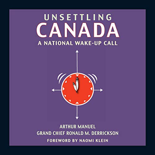 Unsettling Canada by Arthur Manuel, Grand Chief Ronald M. Derrickson, Naomi Klein episode artwork