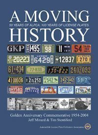 A Moving History: 50 Years of ALPCA. 100 Years of License Plates: Golden Anniversary Commemorative 1954 - 2004 Automobile License Plate Collectors Association