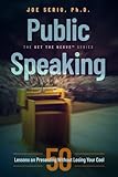 Public Speaking: 50 Lessons on Presenting Without Losing Your Cool (Joe Serio's Get the Nerve Series)