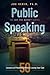 Public Speaking: 50 Lessons on Presenting Without Losing Your Cool (Joe Serio's Get the Nerve Series)