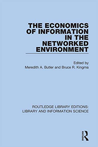 The Economics of Information in the Networked Environment (Routledge Library Editions: Library and Information Science Book 28)