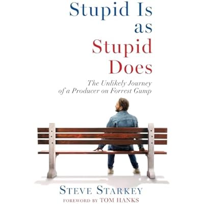 Stupid Is as Stupid Does - The Unlikely Journey of a Producer on Forrest Gump