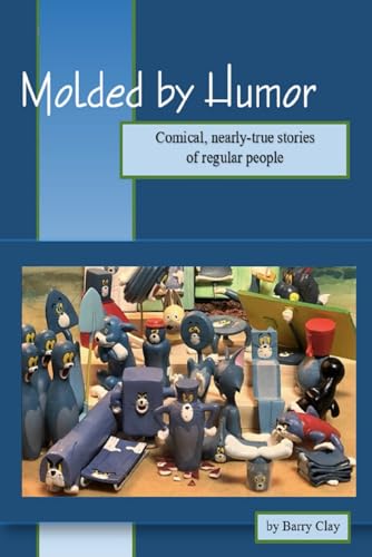 Molded by Humor: Comical, nearly-true stories of regular people