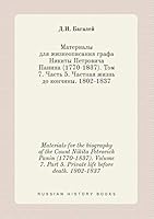 Materials for the biography of the Count Nikita Petrovich Panin (1770-1837). Volume 7. Part 5. Private life before death. 1802-1837 551942084X Book Cover
