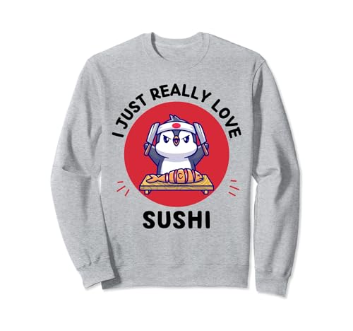 Kawaii Pinguin Sushi Lover I Just Really Love Sushi Sweatshirt