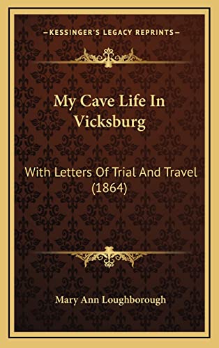 My Cave Life In Vicksburg: With Letters Of Trial And Travel (1864)
