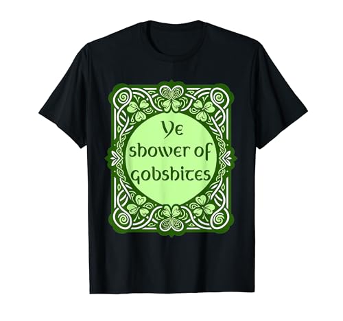 St Patrick's day ye shower of gobshites buffoon funny irish T-Shirt