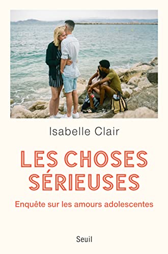Les Choses sérieuses: Enquête sur les amours adolescentes