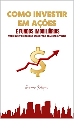 Como Investir em Ações e Fundos Imobiliários : Tudo que você prec...