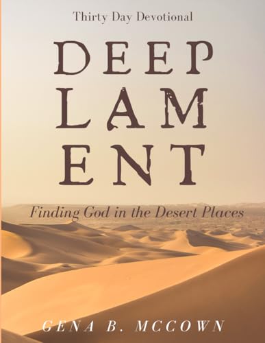 Deep Lament: Finding God in the Desert Places