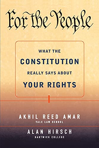 For the People: What the Constitution Really Says About Your Rights For the People: What the Constitution Really Says About Your Rights