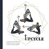 Upcycle: Songwriting & Art-Making to Break Cycles of Trauma and Create Something Valuable