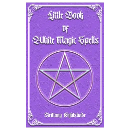 Little Book of White Magic Spells: Spellbook for Beginners, Witchcraft and Wicca