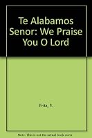 Te Alabamos Senor (We Praise You O Lord): We Praise You O Lord 0809126419 Book Cover
