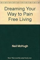 Dreaming Your Way to Pain Free Living 1599717859 Book Cover