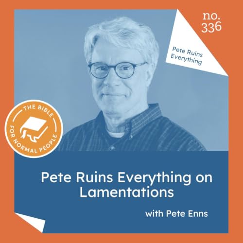 [Bible] Episode 336: Pete Enns - Pete Ruins Everything on Lamentations