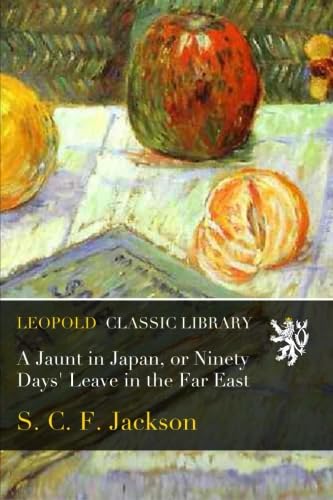 A Jaunt in Japan, or Ninety Days' Leave in the Far East