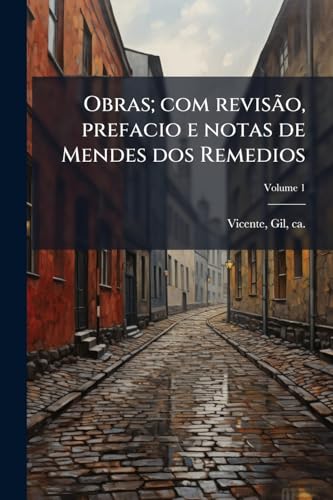 Obras; com revisão, prefacio e notas de Mendes dos Remedios; Volume 1 (Portuguese Edition)