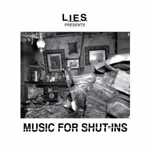 L.I.E.S. PRESENTS MUSIC FOR SHUT-INS