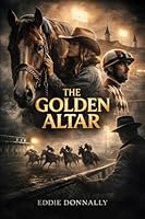 The Golden Altar: Selling Souls For A Horse With No Name 0989136698 Book Cover