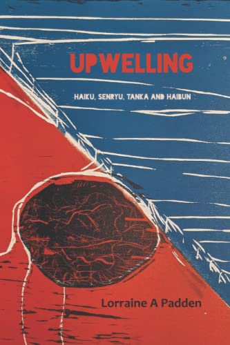 Upwelling: Haiku of Lorraine A Padden Paperback – October 6, 2022