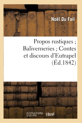 Propos Rustiques Baliverneries Contes Et Discours d'Eutrapel (Éd.1842) (Litterature) (French Edition)