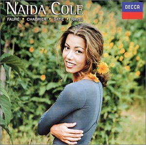 NAIDA COLE - MUSIC OF SATIE, CHABRIER, FAURE AND RAVE [Audio CD] Cole, Naida and Faure, Gabriel