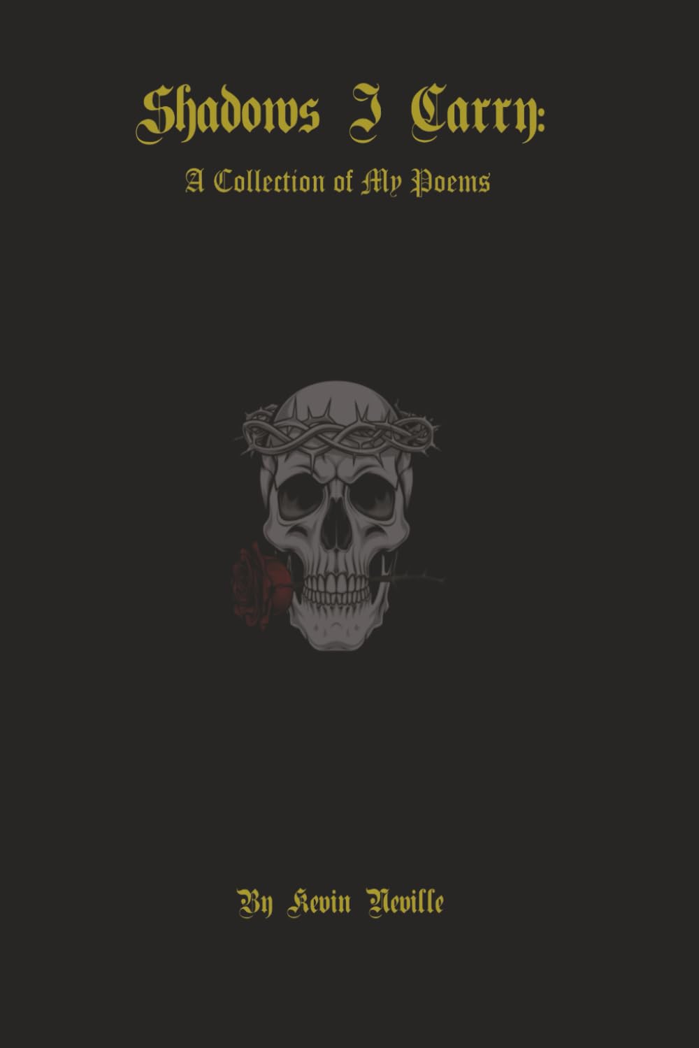Shadows I Carry: A Collection Of My Poems