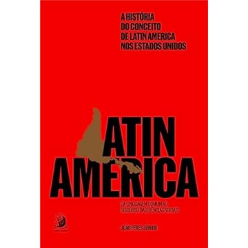 Capa do livro A História do Conceito de Latin America nos Estados Unidos: da Linguagem Comum ao Discurso das Ciências Sociais