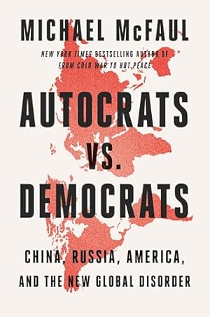 Autocrats vs. Democrats: China, Russia, America, and the New Global Disorder