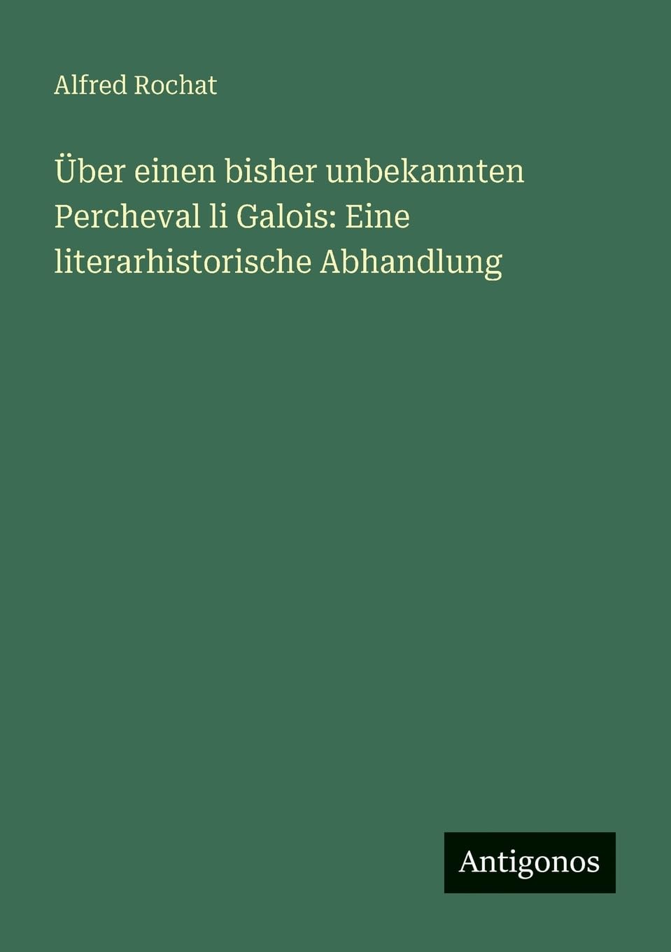 Über einen bisher unbekannten Percheval li Galois: Eine literarhistorische Abhandlung