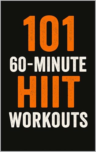 101 60-Minute HIIT Workouts: High-Intensity Workouts to Build Strength