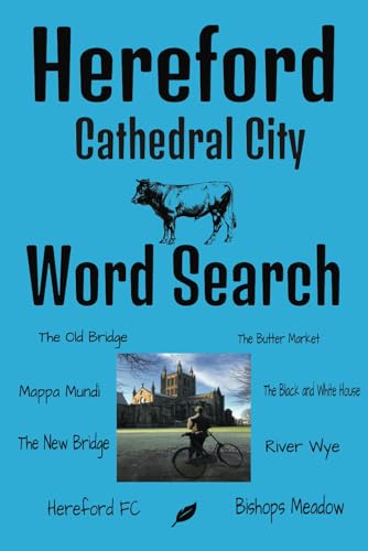 Hereford Cathedral City Word Search: Hereford Word Search puts all those places you love and know into one book. Hereford Cathedral, The Black and ... and so much more. Hours of fun for all ages.