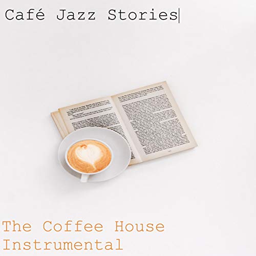 Amazon Music The Coffee House InstrumentalのCafé Jazz Stories Amazon.co.jp