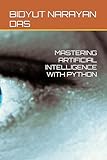 MASTERING ARTIFICIAL INTELLIGENCE WITH PYTHON (A-Z of Artificial Intelligence for beginners)