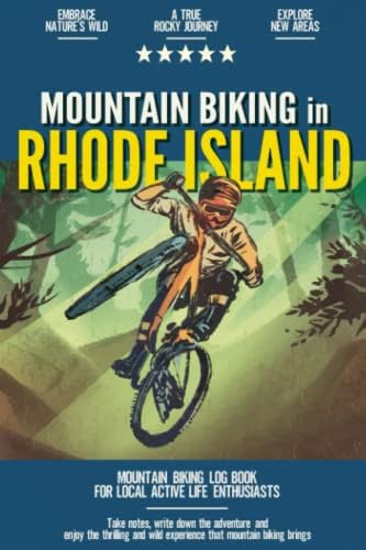 Mountain Biking in Rhode Island: Mountain Biking Log Book for Local State Outdoor Activity Enthusiasts | Document Your Thrilling Downhill Adventures | Build Endurance & Stay Fit with Cycling