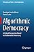 Algorithmic Democracy: A Critical Perspective Based on Deliberative Democracy (Philosophy and Politics - Critical Explorations)