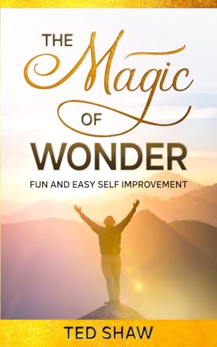 THE MAGIC OF WONDER: FUN AND EASY SELF IMPROVEMENT (Fun