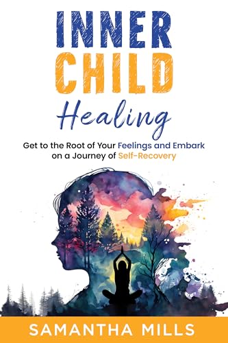 Inner Child Healing: Get to the Root of Your Feelings and Embark on a Journey of Self-Recovery (English Edition)