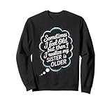 sometimes i feel old funny sister brother design felpa