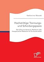 Hochstrittige Trennungs- Und Scheidungspaare. Der Erfolg Von Beratung, Mediation Oder Therapeutischer Mediation Fur Die Soziale Arbeit 3959349556 Book Cover