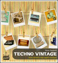 Techno vintage. Storia romantica degli strumenti