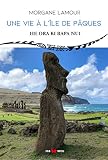 Une vie à l'ïle de Pâques: He Ora Ki Rapa Nui