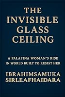 The Invisible Glass Ceiling: A Falafina Woman’s Rise in a World That Refused to See Her B0F6CX8JLT Book Cover