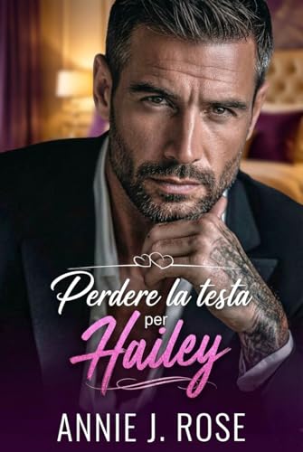 Perdere la testa per Hailey: un romanzo d’amore proibito con un uomo più grande